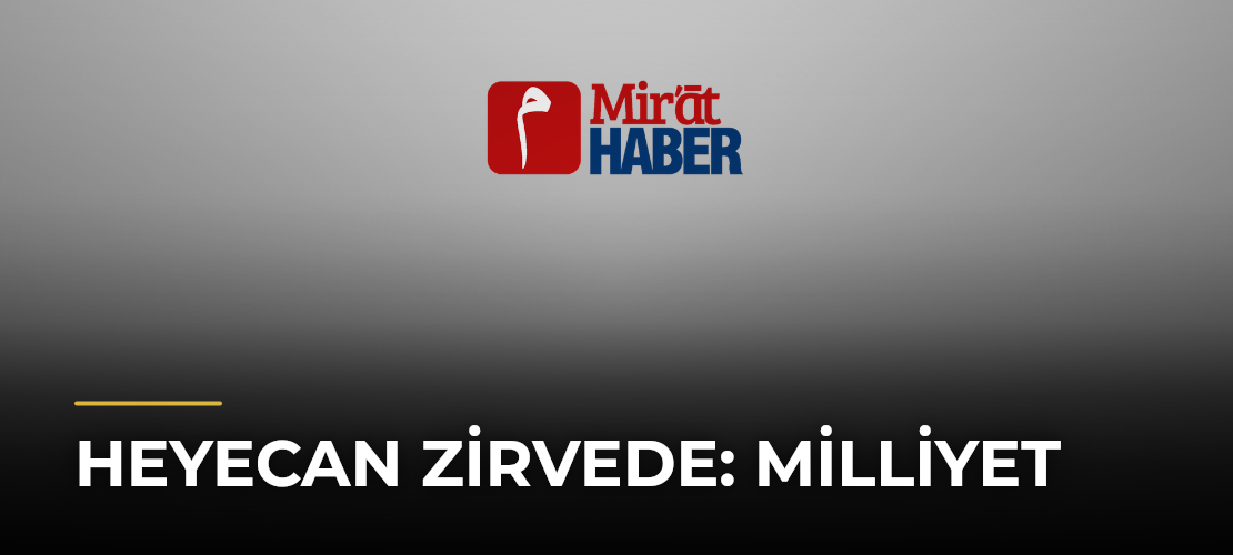 Heyecan Zirvede: Milliyet