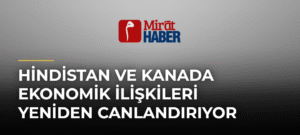 Hindistan ve Kanada Ekonomik İlişkileri Yeniden Canlandırıyor