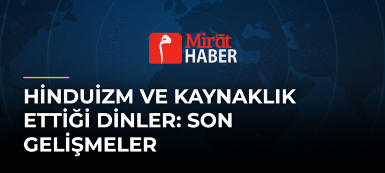 Hinduizm ve Kaynaklık Ettiği Dinler: Son Gelişmeler