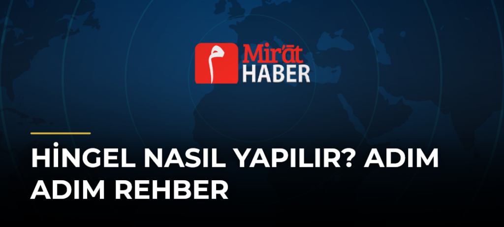 Hingel Nasıl Yapılır? Adım Adım Rehber
