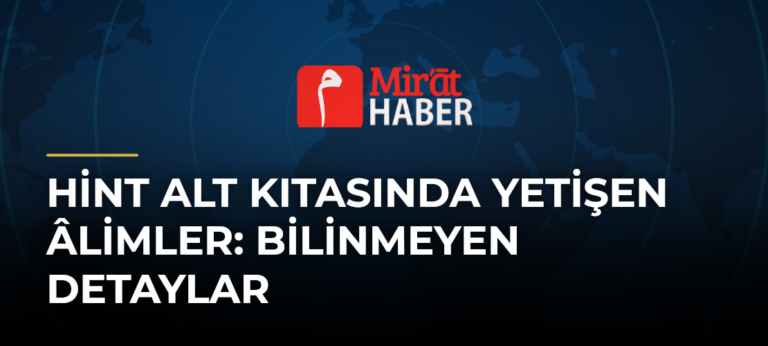Hint Alt Kıtasında Yetişen Âlimler: Bilinmeyen Detaylar