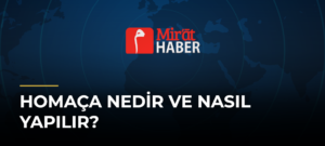 Homaça Nedir ve Nasıl Yapılır?