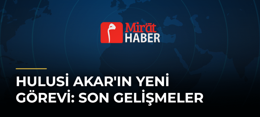 Hulusi Akar’ın Yeni Görevi: Son Gelişmeler