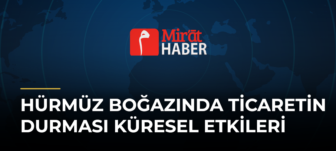 Hürmüz Boğazında Ticaretin Durması Küresel Etkileri