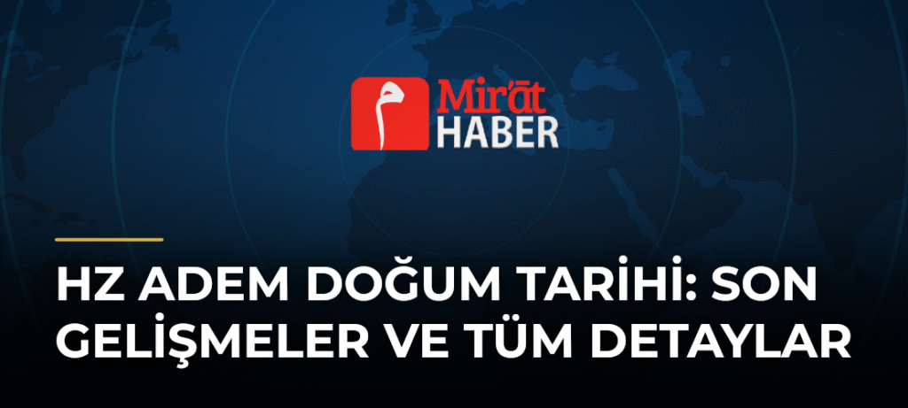 Hz Adem Doğum Tarihi: Son Gelişmeler ve Tüm Detaylar
