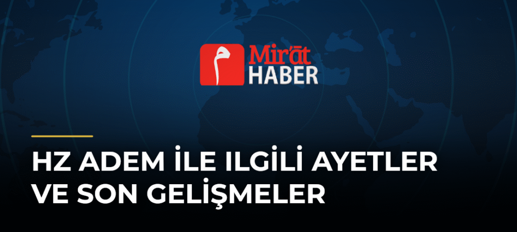 Hz Adem ile Ilgili Ayetler ve Son Gelişmeler