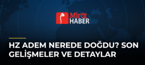 Hz Adem Nerede Doğdu? Son Gelişmeler ve Detaylar