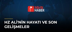 Hz Ali’nin Hayatı ve Son Gelişmeler