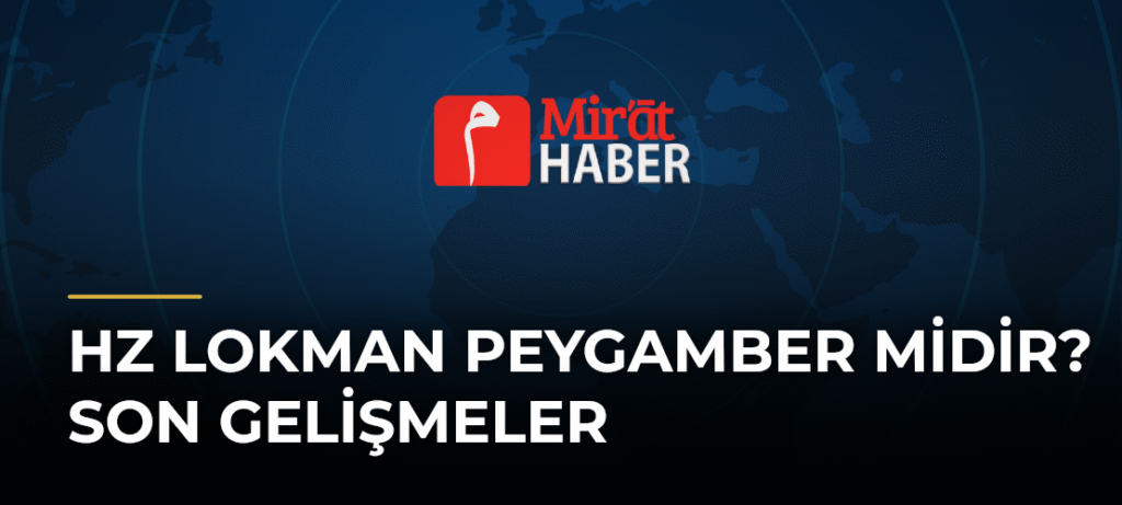 Hz Lokman Peygamber Midir? Son Gelişmeler