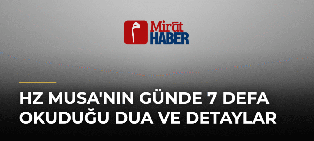Hz Musa’nın Günde 7 Defa Okuduğu Dua ve Detaylar
