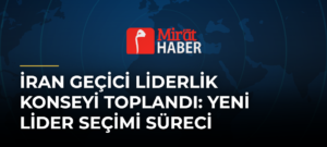 İran Geçici Liderlik Konseyi Toplandı: Yeni Lider Seçimi Süreci