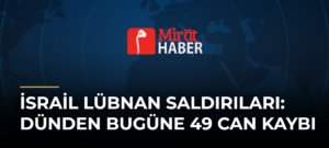 İsrail Lübnan Saldırıları: Dünden Bugüne 49 Can Kaybı
