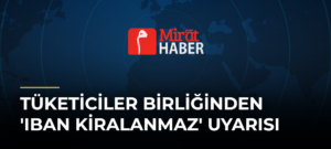 Tüketiciler Birliğinden ‘IBAN Kiralanmaz’ Uyarısı