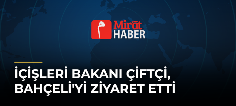İçişleri Bakanı Çiftçi, Bahçeli’yi Ziyaret Etti