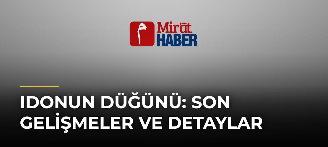 Idonun Düğünü: Son Gelişmeler ve Detaylar