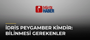İdris Peygamber Kimdir: Bilinmesi Gerekenler