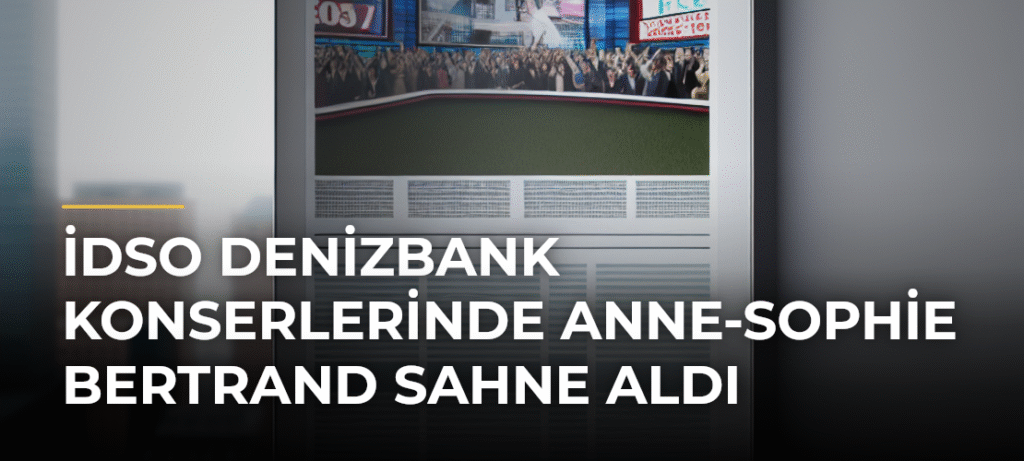 İDSO DenizBank Konserlerinde Anne-Sophie Bertrand Sahne Aldı