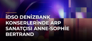 İDSO DenizBank Konserlerinde Arp Sanatçısı Anne-Sophie Bertrand