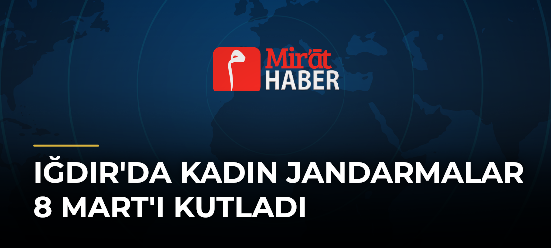Iğdır'da Kadın Jandarmalar 8 Mart'ı Kutladı