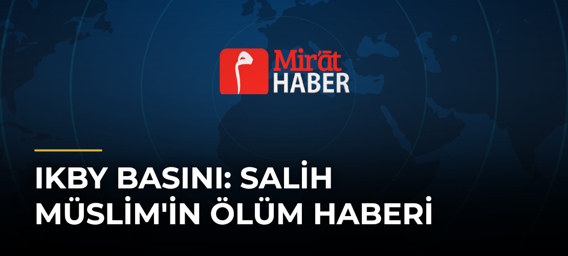 IKBY Basını: Salih Müslim'in Ölüm Haberi