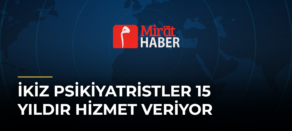 İkiz Psikiyatristler 15 Yıldır Hizmet Veriyor
