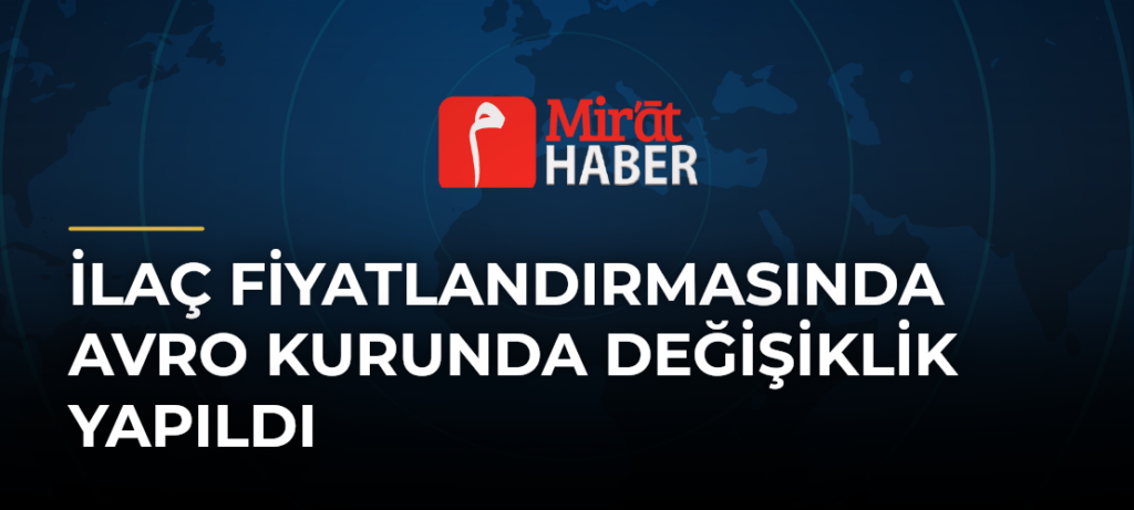 İlaç Fiyatlandırmasında Avro Kurunda Değişiklik Yapıldı