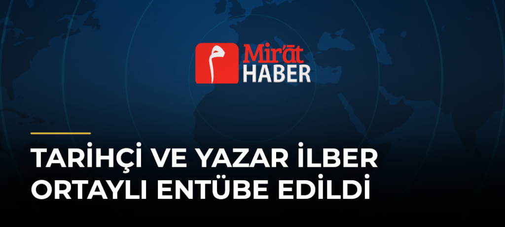 Tarihçi ve yazar İlber Ortaylı entübe edildi