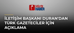 İletişim Başkanı Duran’dan Türk Gazeteciler İçin Açıklama
