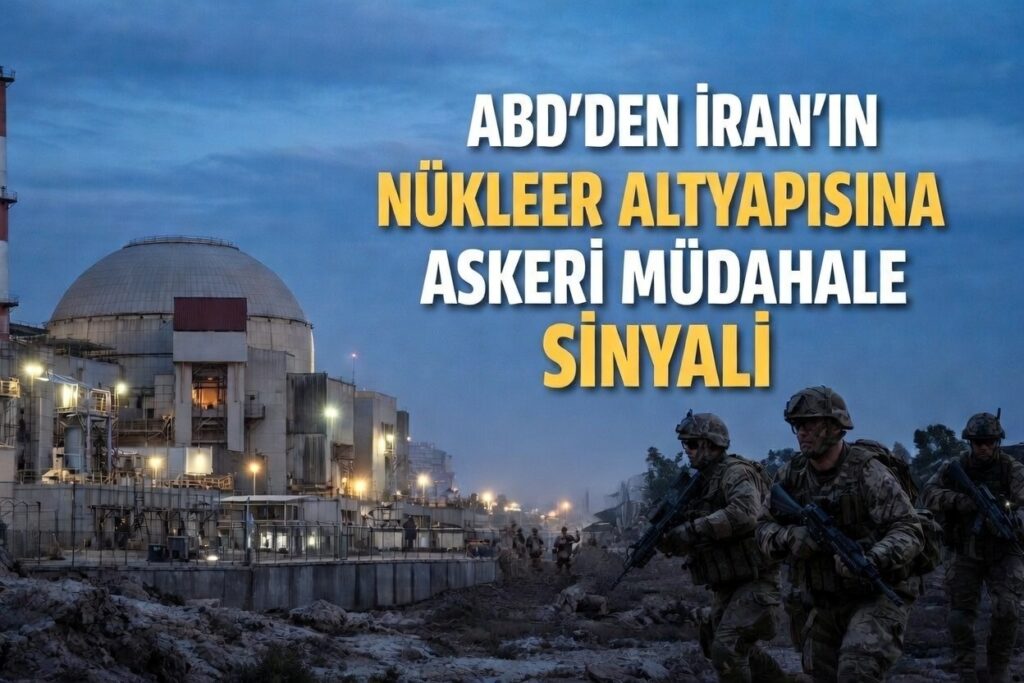 ABD’DEN İRAN’IN NÜKLEER TESİSLERİNE ASKERÎ MÜDAHALE SİNYALİ