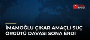 İmamoğlu Çıkar Amaçlı Suç Örgütü Davası Sona Erdi
