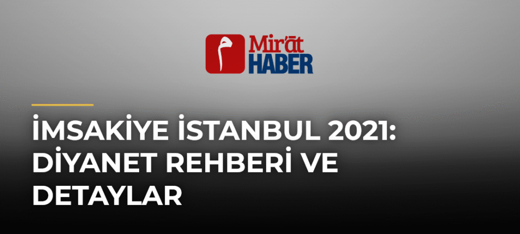 İmsakiye İstanbul 2021: Diyanet Rehberi ve Detaylar