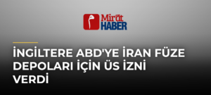 İngiltere ABD’ye İran Füze Depoları İçin Üs İzni Verdi