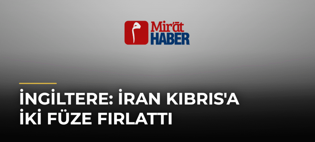 İngiltere: İran Kıbrıs’a İki Füze Fırlattı