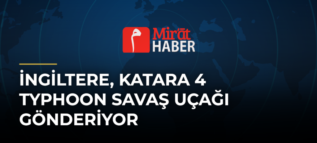 İngiltere, Katara 4 Typhoon Savaş Uçağı Gönderiyor
