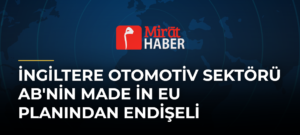 İngiltere Otomotiv Sektörü AB’nin Made in EU Planından Endişeli
