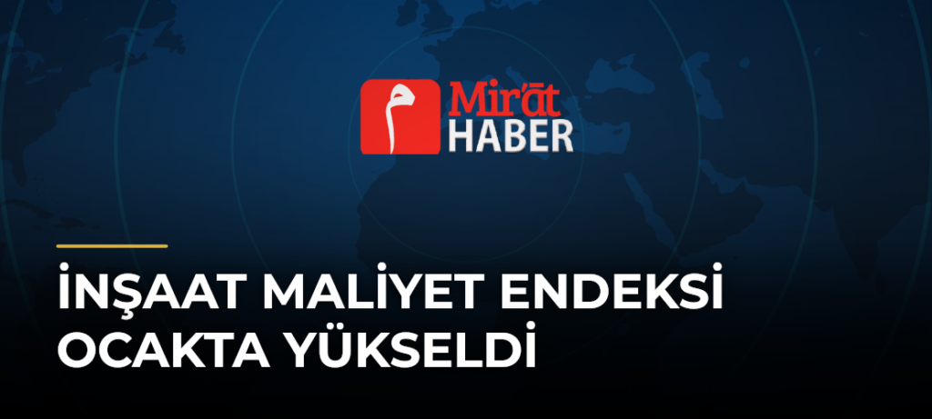 İnşaat Maliyet Endeksi Ocakta Yükseldi