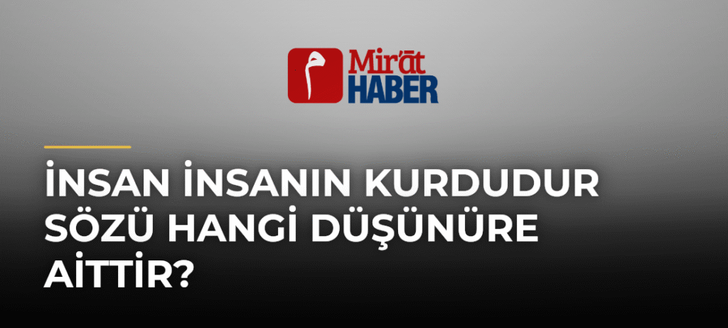 İnsan İnsanın Kurdudur Sözü Hangi Düşünüre Aittir?