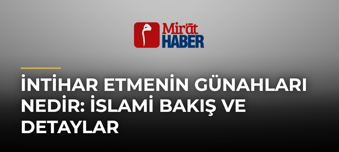 İntihar Etmenin Günahları Nedir: İslami Bakış ve Detaylar