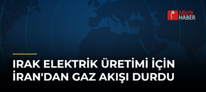 Irak Elektrik Üretimi İçin İran’dan Gaz Akışı Durdu