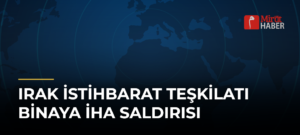 Irak İstihbarat Teşkilatı Binaya İHA Saldırısı