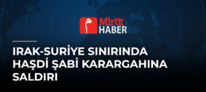 Irak-Suriye Sınırında Haşdi Şabi Karargahına Saldırı