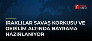 Iraklılar Savaş Korkusu ve Gerilim Altında Bayrama Hazırlanıyor