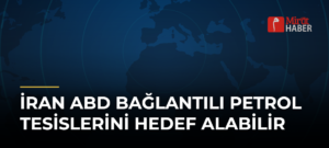 İran ABD Bağlantılı Petrol Tesislerini Hedef Alabilir