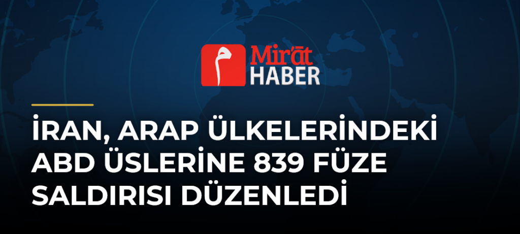 İran, Arap Ülkelerindeki ABD Üslerine 839 Füze Saldırısı Düzenledi