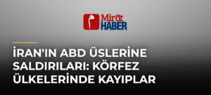 İran’ın ABD Üslerine Saldırıları: Körfez Ülkelerinde Kayıplar