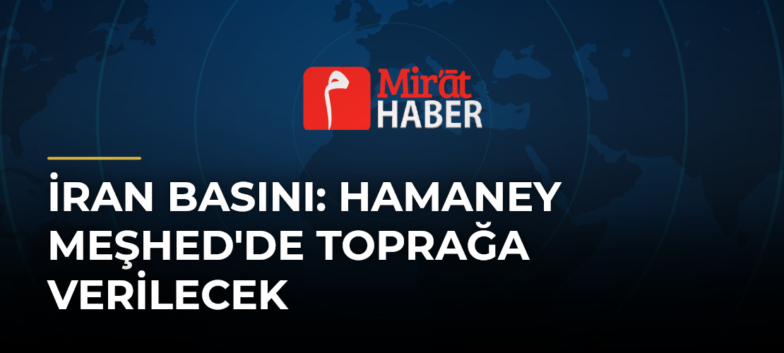 İran Basını: Hamaney Meşhed'de Toprağa Verilecek