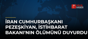 İran Cumhurbaşkanı Pezeşkiyan, İstihbarat Bakanı’nın Ölümünü Duyurdu