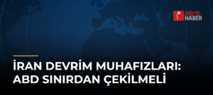İran Devrim Muhafızları: ABD Sınırdan Çekilmeli