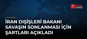 İran Dışişleri Bakanı Savaşın Sonlanması İçin Şartları Açıkladı