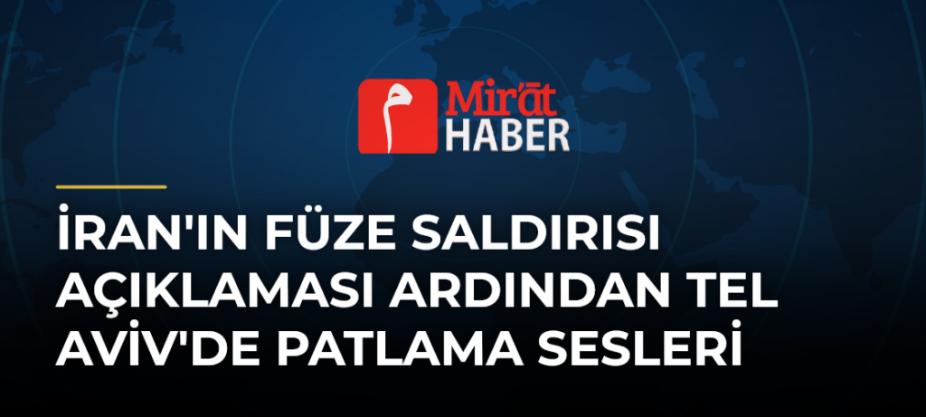 İran’ın Füze Saldırısı Açıklaması Ardından Tel Aviv’de Patlama Sesleri